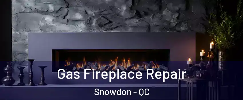  Gas Fireplace Repair Snowdon - QC