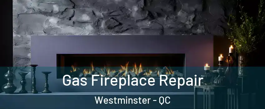  Gas Fireplace Repair Westminster - QC