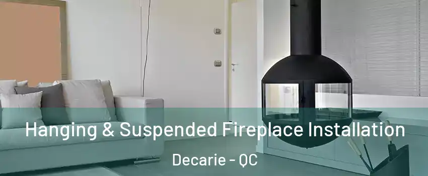 Hanging & Suspended Fireplace Installation Decarie - QC