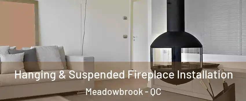 Hanging & Suspended Fireplace Installation Meadowbrook - QC