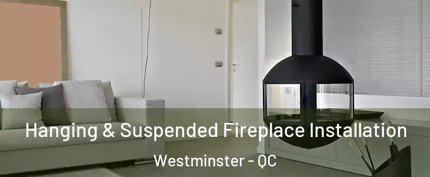 Hanging & Suspended Fireplace Installation Westminster - QC