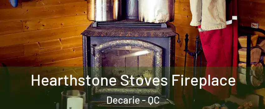 Hearthstone Stoves Fireplace Decarie - QC