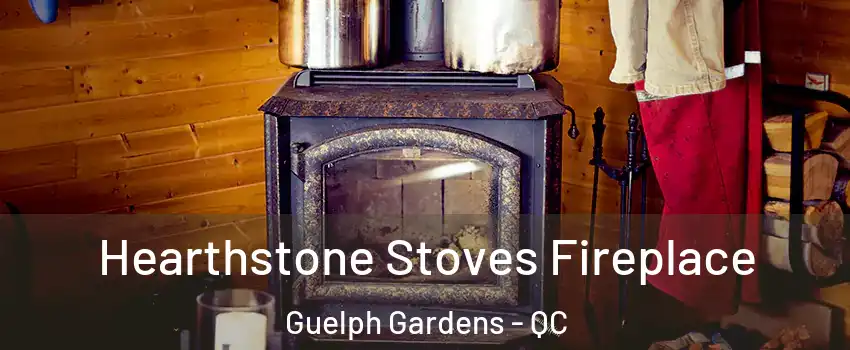 Hearthstone Stoves Fireplace Guelph Gardens - QC