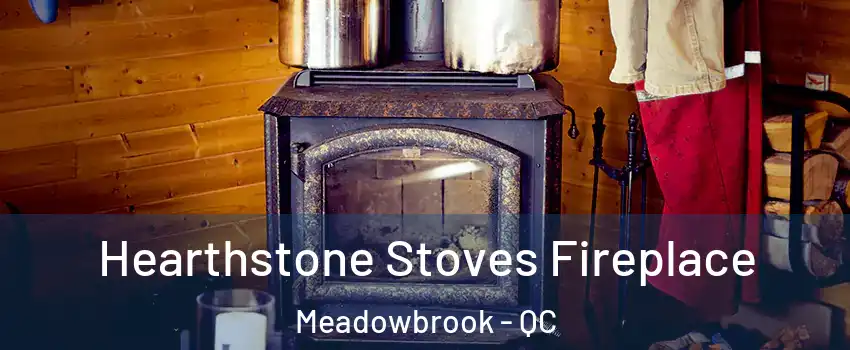 Hearthstone Stoves Fireplace Meadowbrook - QC