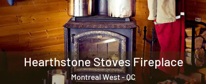 Hearthstone Stoves Fireplace Montreal West - QC