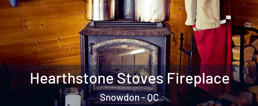 Hearthstone Stoves Fireplace Snowdon - QC