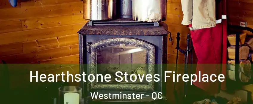 Hearthstone Stoves Fireplace Westminster - QC