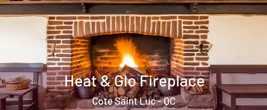  Heat & Glo Fireplace Cote Saint Luc - QC