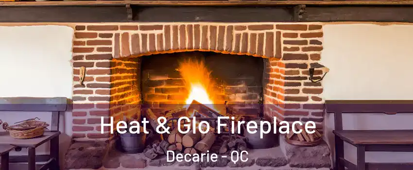  Heat & Glo Fireplace Decarie - QC