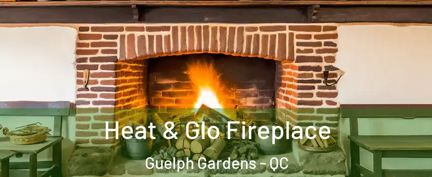  Heat & Glo Fireplace Guelph Gardens - QC