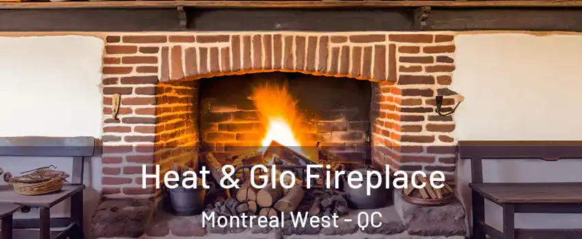  Heat & Glo Fireplace Montreal West - QC