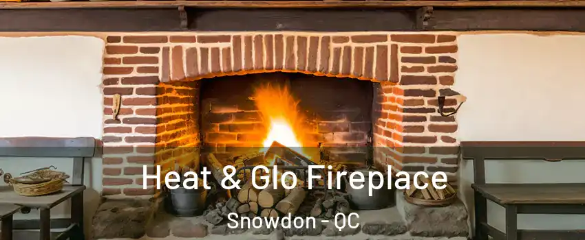  Heat & Glo Fireplace Snowdon - QC