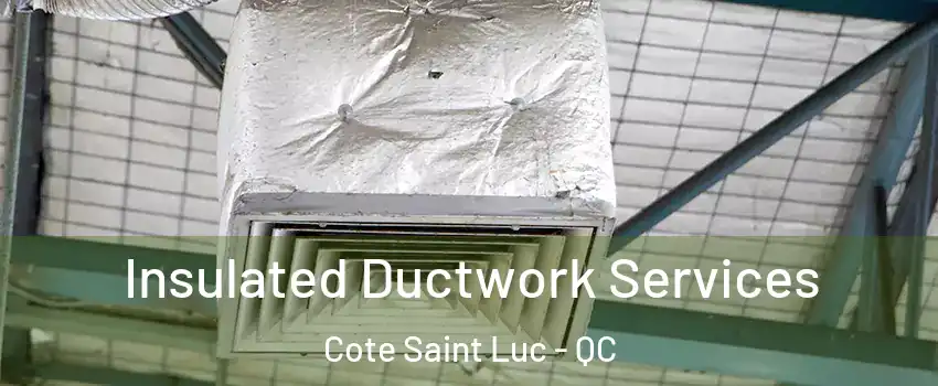  Insulated Ductwork Services Cote Saint Luc - QC