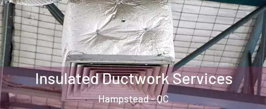  Insulated Ductwork Services Hampstead - QC