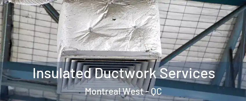  Insulated Ductwork Services Montreal West - QC