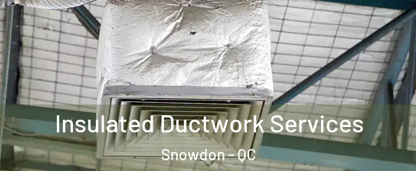  Insulated Ductwork Services Snowdon - QC