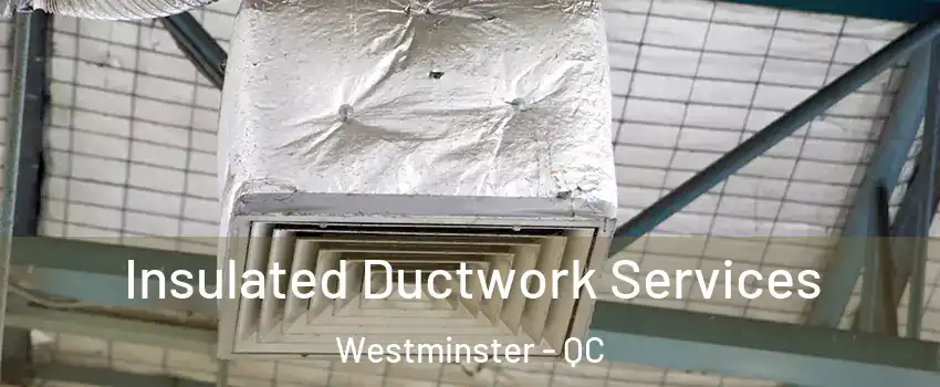  Insulated Ductwork Services Westminster - QC