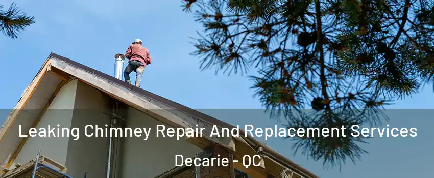  Leaking Chimney Repair And Replacement Services Decarie - QC