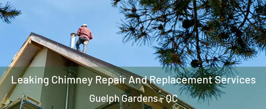  Leaking Chimney Repair And Replacement Services Guelph Gardens - QC