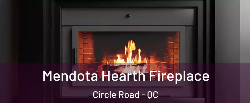 Mendota Hearth Fireplace Circle Road - QC