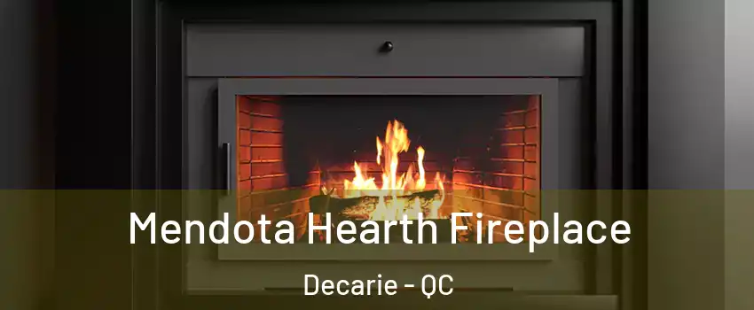 Mendota Hearth Fireplace Decarie - QC