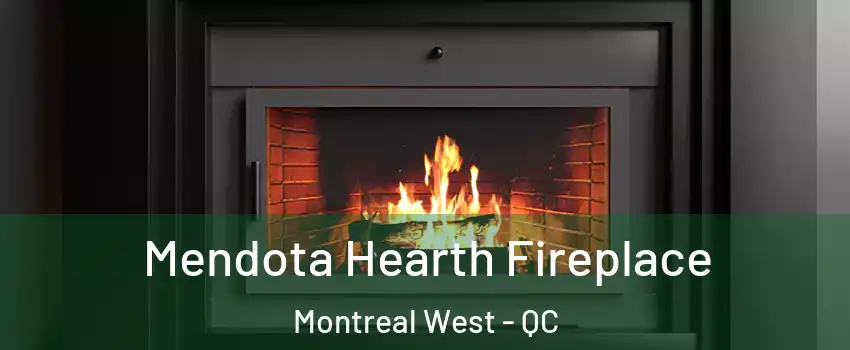 Mendota Hearth Fireplace Montreal West - QC