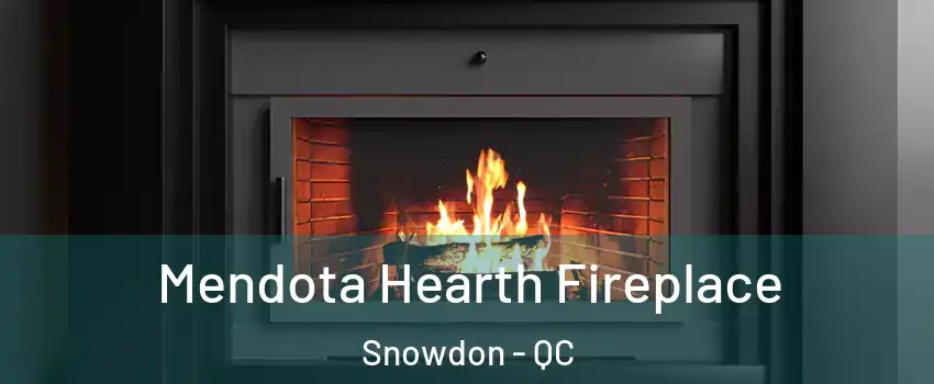 Mendota Hearth Fireplace Snowdon - QC