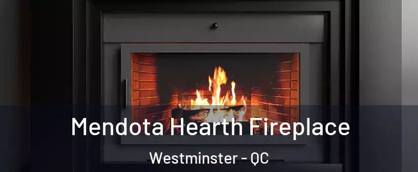Mendota Hearth Fireplace Westminster - QC
