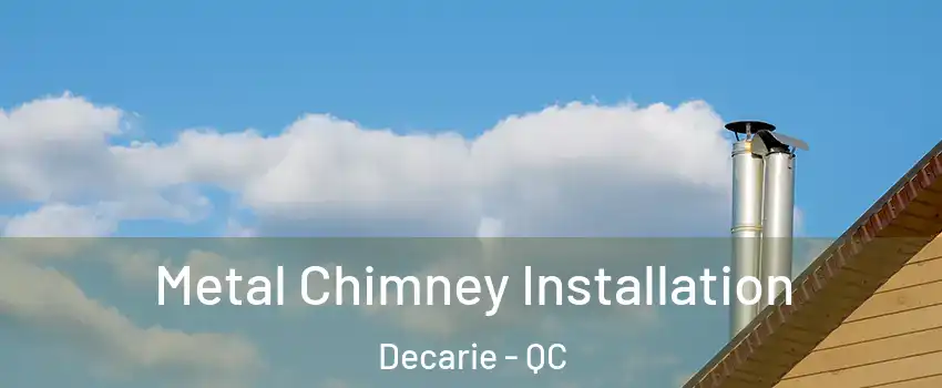  Metal Chimney Installation Decarie - QC