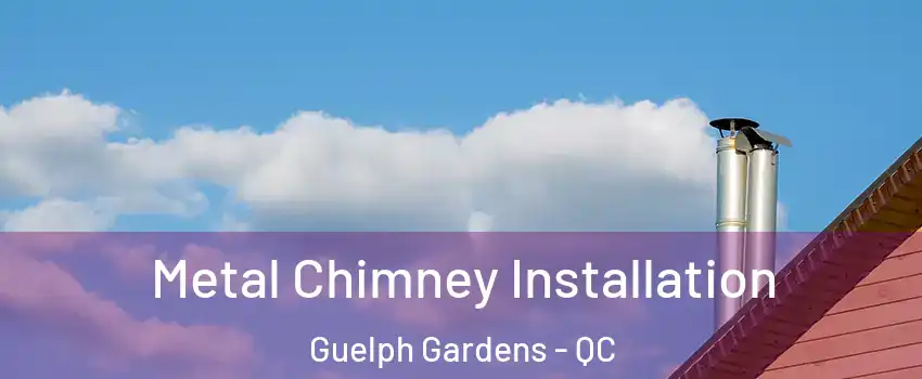  Metal Chimney Installation Guelph Gardens - QC