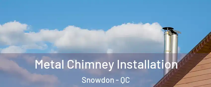  Metal Chimney Installation Snowdon - QC