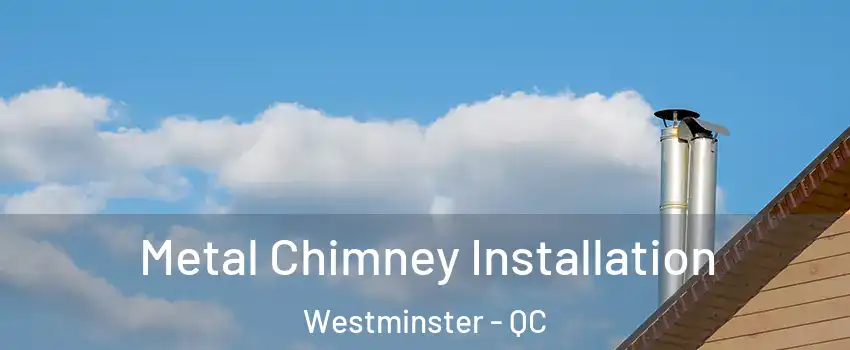  Metal Chimney Installation Westminster - QC