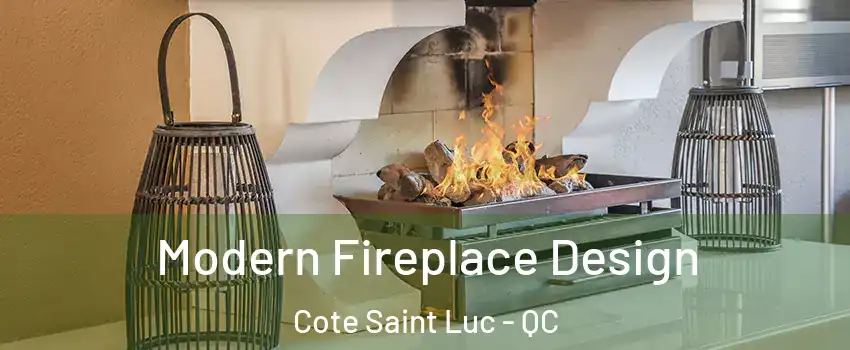  Modern Fireplace Design Cote Saint Luc - QC