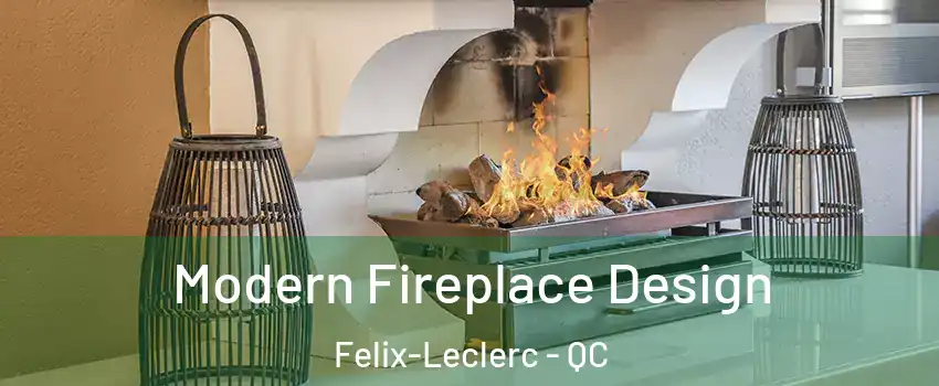  Modern Fireplace Design Felix-Leclerc - QC