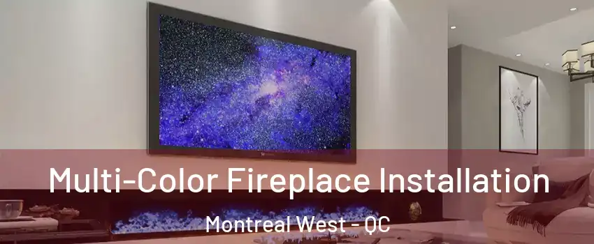  Multi-Color Fireplace Installation Montreal West - QC