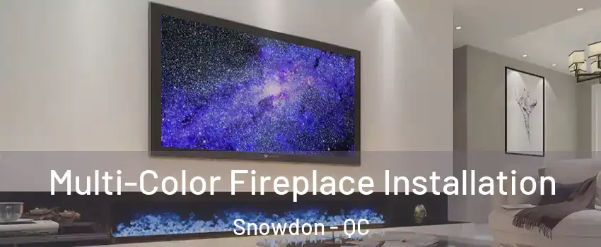  Multi-Color Fireplace Installation Snowdon - QC