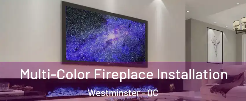  Multi-Color Fireplace Installation Westminster - QC