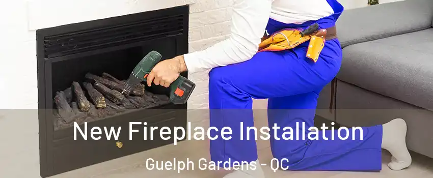 New Fireplace Installation Guelph Gardens - QC