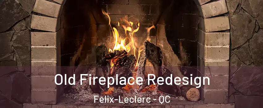  Old Fireplace Redesign Felix-Leclerc - QC