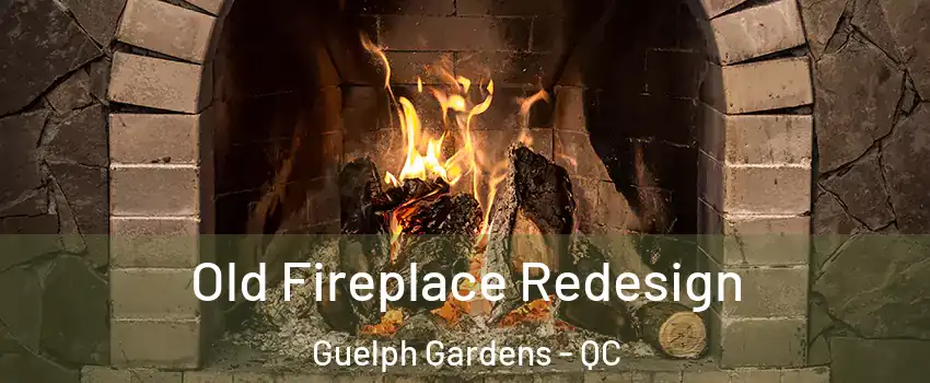  Old Fireplace Redesign Guelph Gardens - QC