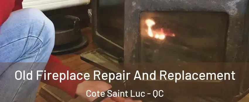  Old Fireplace Repair And Replacement Cote Saint Luc - QC