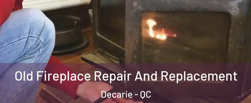  Old Fireplace Repair And Replacement Decarie - QC
