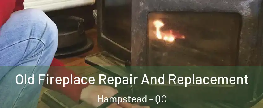  Old Fireplace Repair And Replacement Hampstead - QC