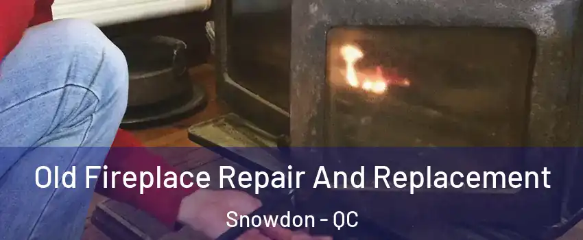  Old Fireplace Repair And Replacement Snowdon - QC