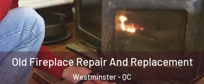  Old Fireplace Repair And Replacement Westminster - QC