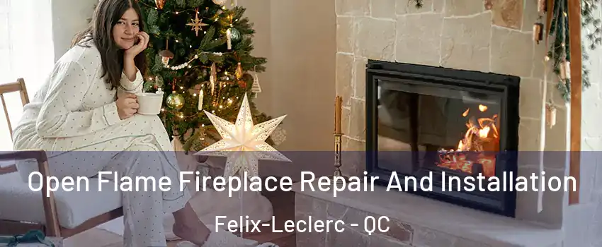  Open Flame Fireplace Repair And Installation Felix-Leclerc - QC