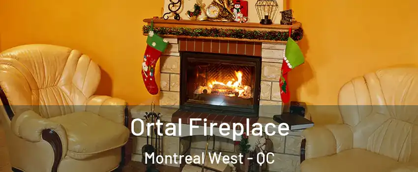 Ortal Fireplace Montreal West - QC
