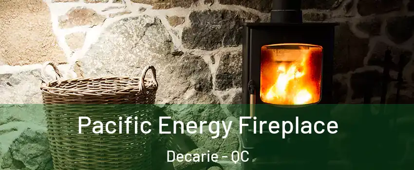  Pacific Energy Fireplace Decarie - QC