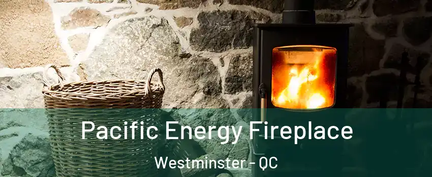  Pacific Energy Fireplace Westminster - QC