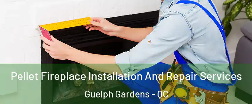  Pellet Fireplace Installation And Repair Services Guelph Gardens - QC